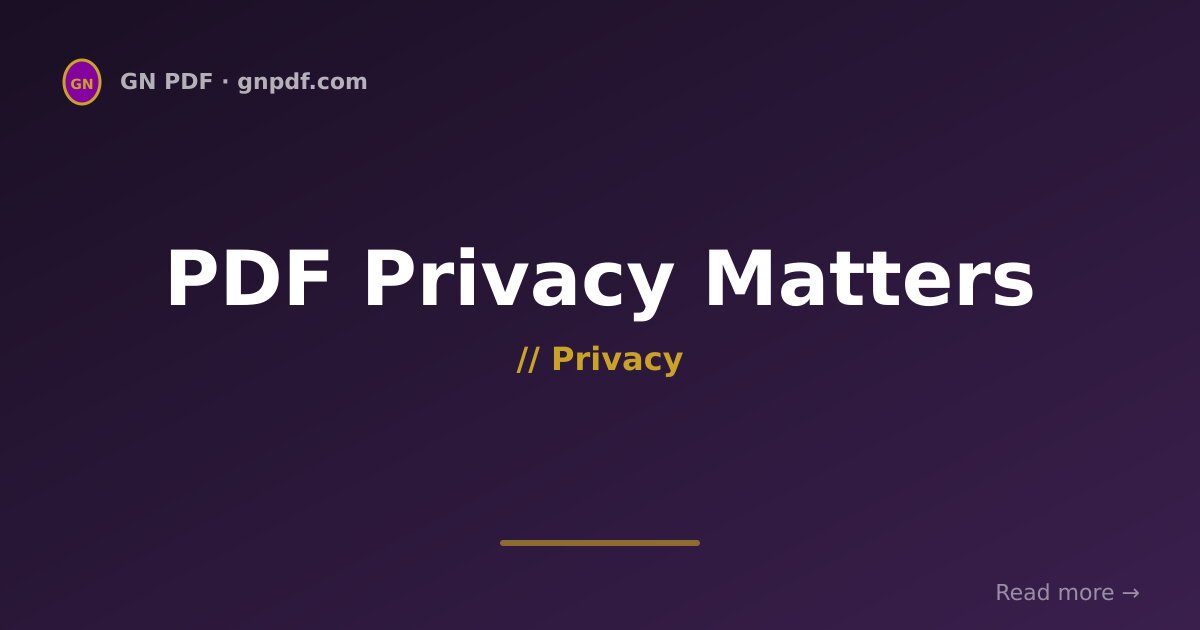 PDF Privacy — Why Browser-Based Editing Matters